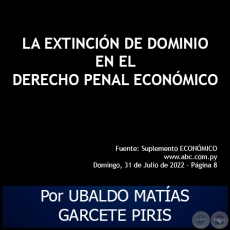 LA EXTINCIN DE DOMINIO EN EL DERECHO PENAL ECONMICO -  Autor: UBALDO MATAS GARCETE PIRIS - Domingo, 31 de Julio de 2022